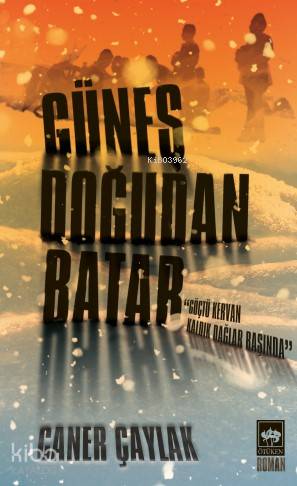 Güneş Doğudan Batar; Göçtü Kervan Kaldık Dağlar Başında