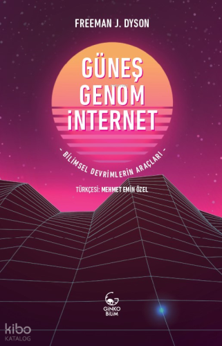 Güneş, Genom, İnternet ;Bilimsel Devrimlerin Araçları