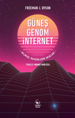 Güneş, Genom, İnternet ;Bilimsel Devrimlerin Araçları
