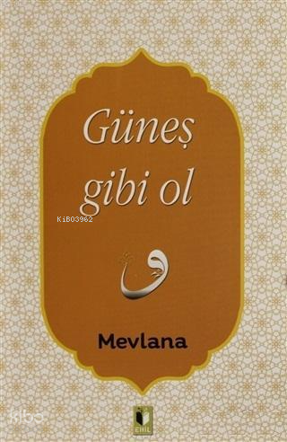 Güneş Gibi Ol