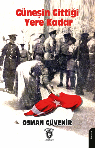 Güneşin Gittiği Yere Kadar;Kıbrıs’ın Acılarla Dolu Romanı - Kitapiks.c