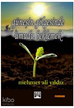 Güneşin Gölgesinde Umudu Beklemek