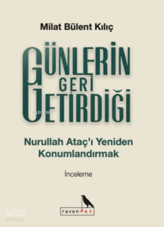 Günlerin Geri Getirdiği;Nurullah Ataç’ı Yeniden Konumlandırmak