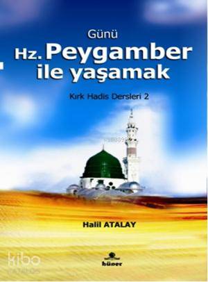 Günü Hz. Peygamber ile Yaşamak; Kırk Hadis Dersleri 2