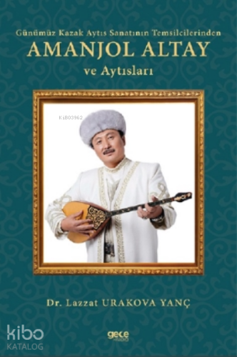 Günümüz Kazak Aytıs Sanatının Temsilcilerinden Amanjol Altay Ve Aytısl