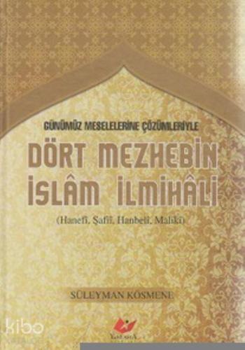 Günümüz Meselelerine Çözümleriyle Dört Mezhebin İslam İlmihali; Hanefi, Şafii, Hanbeli, Maliki