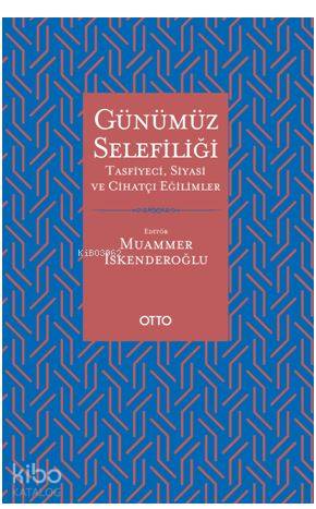 Günümüz Selefiliği; Tasfiyeci, Siyasi ve Cihatçı Eğilimler