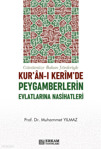 Günümüze Bakan Yönleriyle Kur'an-ı Kerim'de Peygamberlerin Evlatlarına Nasihatleri