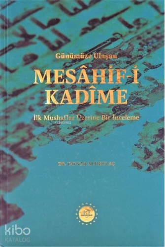 Günümüze Ulaşan Mesâhif-i Kadîme;İlk Mushaflar Üzerine Bir İnceleme