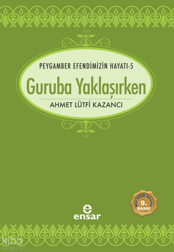 Guruba Yaklaşırken;Peygamber Efendimizin Hayatı -5