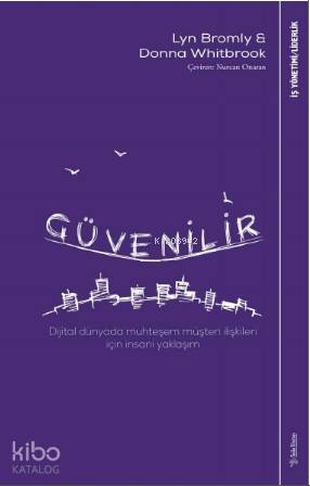 Güvenilir; Dijital dünyada muhteşem müşteri ilişkileri için insani yaklaşım