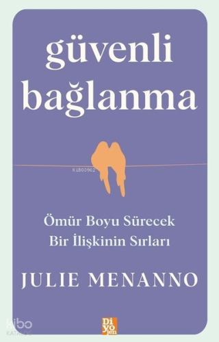 Güvenli Bağlanma - Ömür Boyu Sürecek Bir İlişkinin Sırları