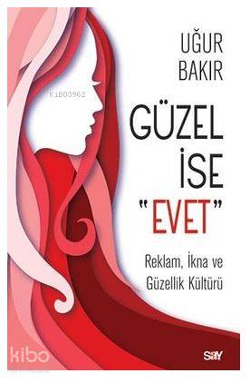 Güzel İse Evet; Reklam, İkna ve Güzellik Kültürü