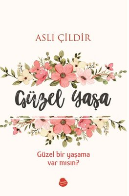 Güzel Yaşa;Güzel Bir Yaşama Var mısın? - Kitapiks.com
