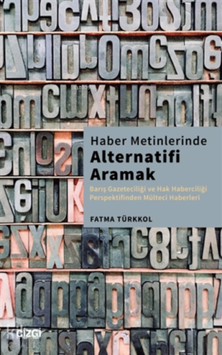 Haber Metinlerinde Alternatifi Aramak;Barış Gazeteciliği Ve Hak Haberciliği Perspektifinden Mülteci Haberleri