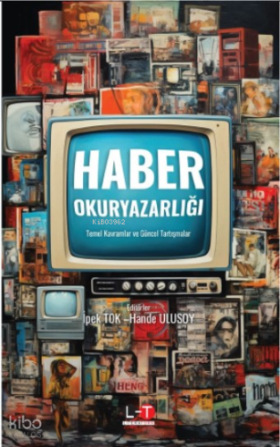 Haber Okuryazarlığı;Temel Kavramlar Ve Güncel Tartışmalar