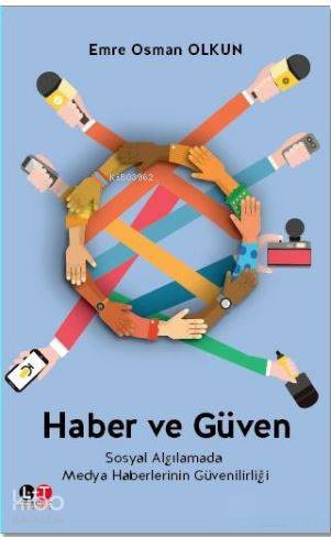 Haber ve Güven; Sosyal Algılamada Medya Haberlerinin Güvenilirliği