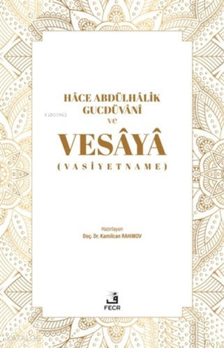 Hace Abdülhalik Gucdüvani ve Vesaya;(Vasiyetname)
