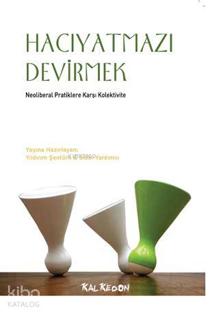 Hacıyatmazı Devirmek; Neoliberal Pratiklere Karşı Kolektivite