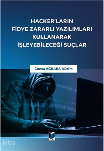 Hacker'ların Fidye Zararlı Yazılımları Kullanarak İşleyebileceği Suçlar