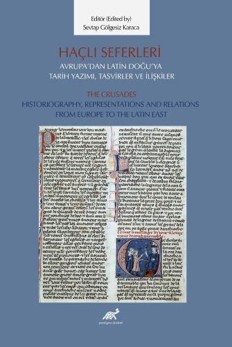 Haçlı Seferleri Avrupa’dan Latin Doğu’ya Tarih Yazımı, Tasvirler ve İlişkiler;The Crusades Historiography, Representaiıons And Relations From Europe to The Latin East