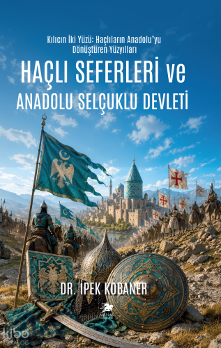Haçlı Seferleri ve Anadolu Selçuklu Devleti