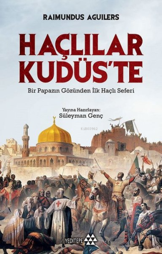 Haçlılar Kudüs'te; Bir Papazın Gözünden İlk Haçlı Seferi - Kitapiks.co