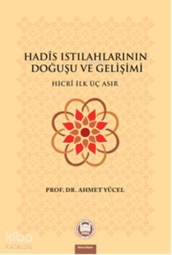 Hadis Istılahlarının Doğuşu ve Gelişimi; Hicri İlk Üç Asır