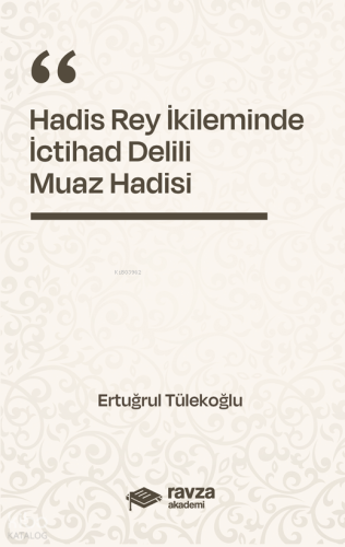 Hadis Rey İkliminde İctihad Delili;Muaz Hadisi