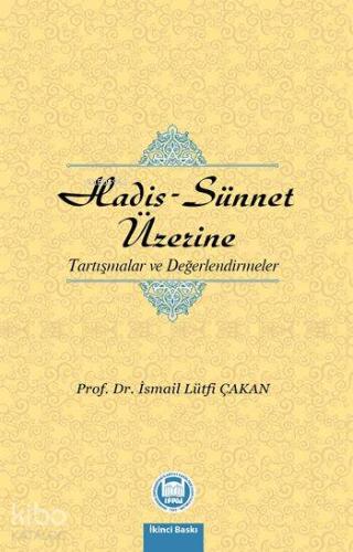 Hadis - Sünnet Üzerine; Tartışmalar ve Değerlendirmeler
