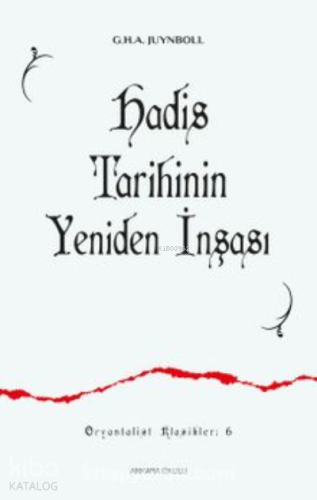Hadis Tarihinin Yeniden İnşası - Kitapiks.com