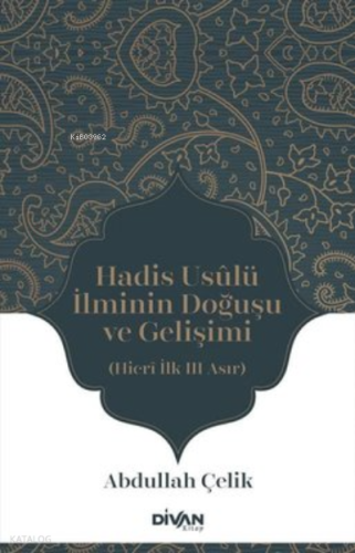 Hadis Usulü İlminin Doğuşu ve Gelişimi - Hicri İlk Üç Asır