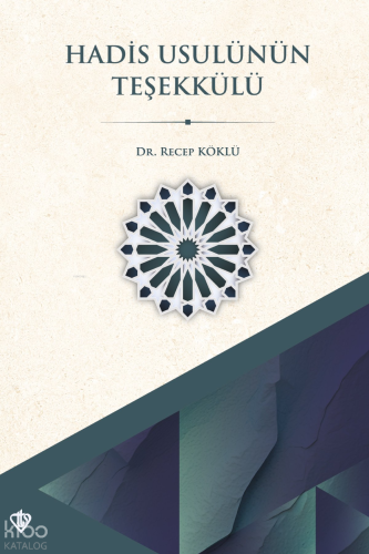 Hadis Usulünün Teşekkülü ;Metodolojik Sosyopolitik ve Sosyokültürel Bağlam