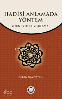 Hadisi Anlamada Yöntem; Örnek Bir Uygulama