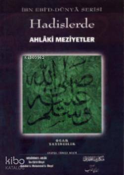 Hadislerde Ahlâki Meziyetler; (İbn Ebiddünya Serisi)