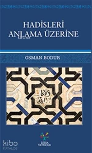 Hadisleri Anlama Üzerine - Kitapiks.com