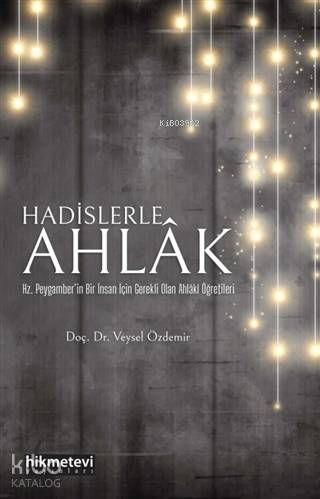 Hadislerle Ahlak; Hz. Peygamber'in Bir İnsan İçin Gerekli Olan Ahlaki Öğretileri