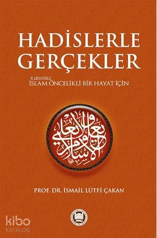 Hadislerle Gerçekler; İslam Öncelikli Bir Hayat İçin