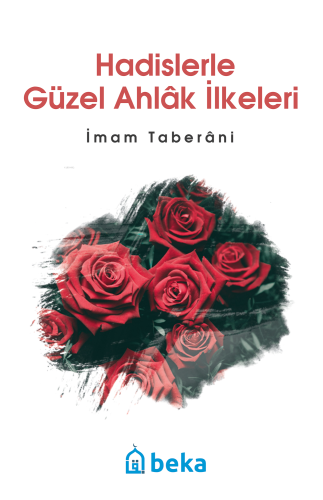 Hadislerle Güzel Ahlak İlkeleri; İmam Taberani - Kitapiks.com