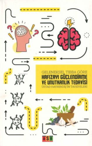 Hafızayı Güçlendirme Ve Unutkanlık Tedavisi;Geleneksel Tıbba Göre