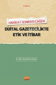 Hakikat Sonrası Çağda Dijital Gaztecilikte Etik Ve İtibar - Kitapiks.c