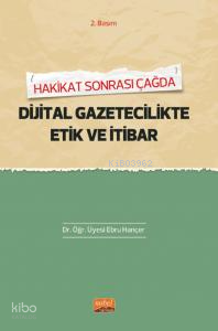 Hakikat Sonrası Çağda Dijital Gaztecilikte Etik Ve İtibar