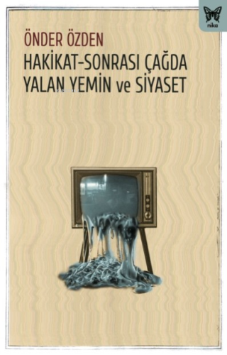 Hakikat-Sonrası Çağda Yalan Yemin ve Siyaset - Kitapiks.com