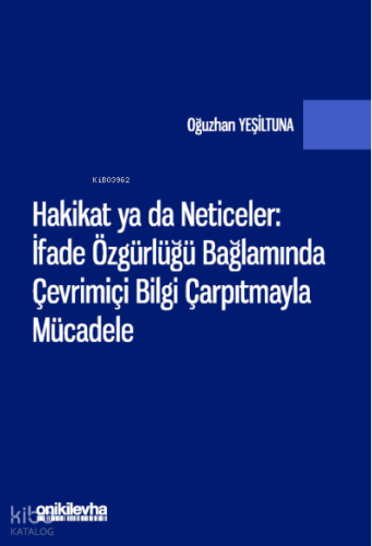 Hakikat ya da Neticeler: ;İfade Özgürlüğü Bağlamında Çevrimiçi Bilgi Çarpıtmayla Mücadele