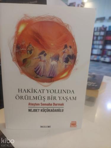 Hakikat Yolunda Örülmüş Bir Yaşam - Ateşten Semaha Durmak