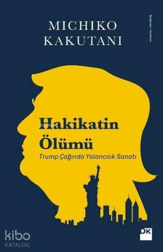 Hakikatin Ölümü; Trump Çağında Yalancılık Sanatı