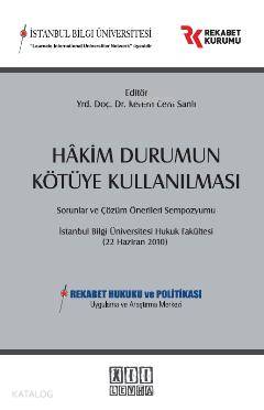 Hakim Durumun Kötüye Kullanılması Sorunlar ve Çözüm Önerileri Sempozyumu
