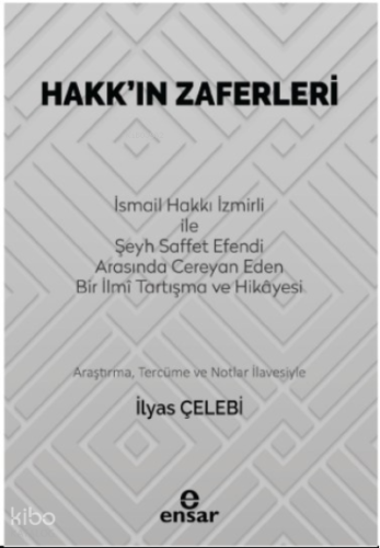 Hakk’ın Zaferleri;(İsmail Hakkı İzmirli İle Şeyh Saffet Efendi Arasında Cereyan Eden Bir İlmi Tartışma ve Hikayesi)