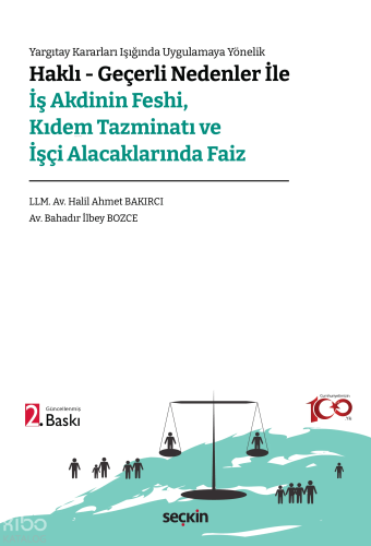 Haklı – Geçerli Nedenler ile İş Akdinin Feshi, Kıdem Tazminatı ve İşçi Alacaklarında Faiz;Yargıtay Kararları Işığında Uygulamaya Yönelik