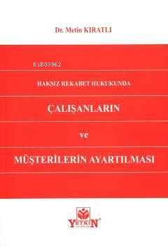 Haksız Rekabet Hukukunda Çalışanların Ve Müşterilerin Ayartılması